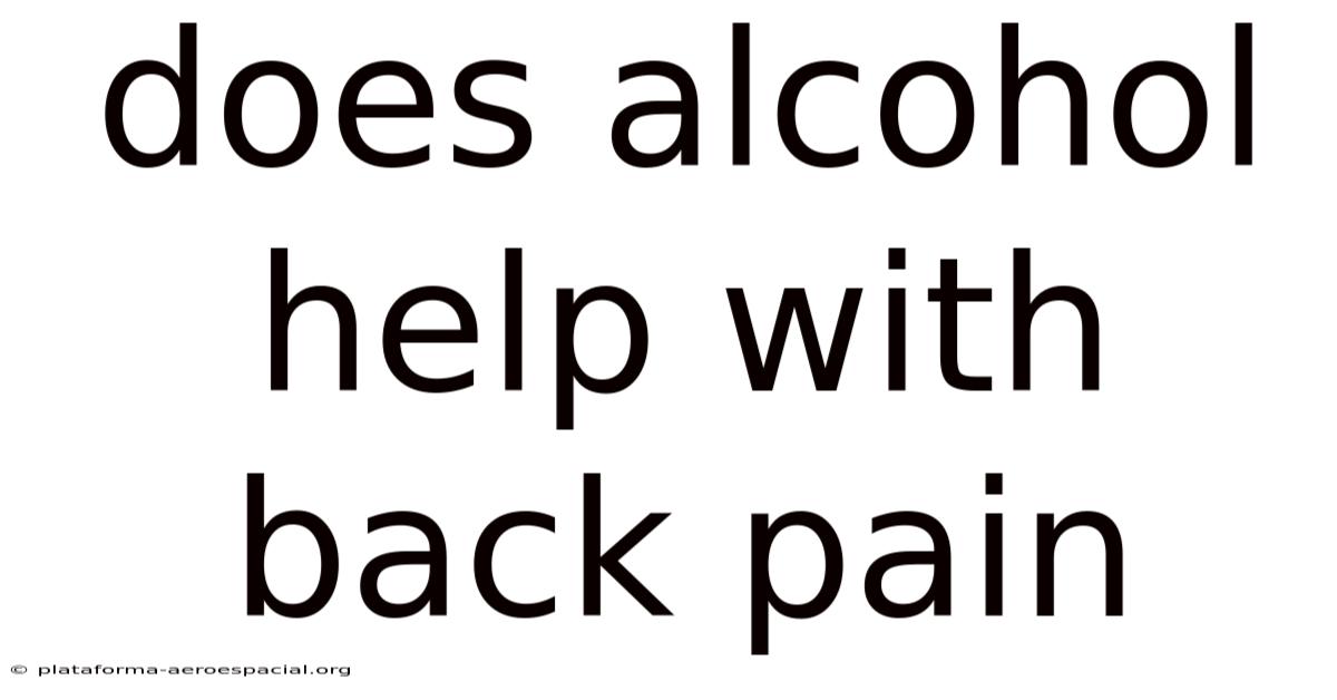 Does Alcohol Help With Back Pain