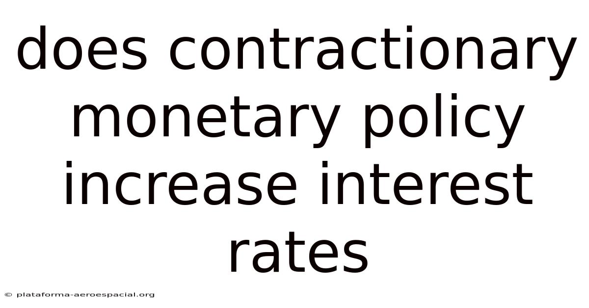 Does Contractionary Monetary Policy Increase Interest Rates