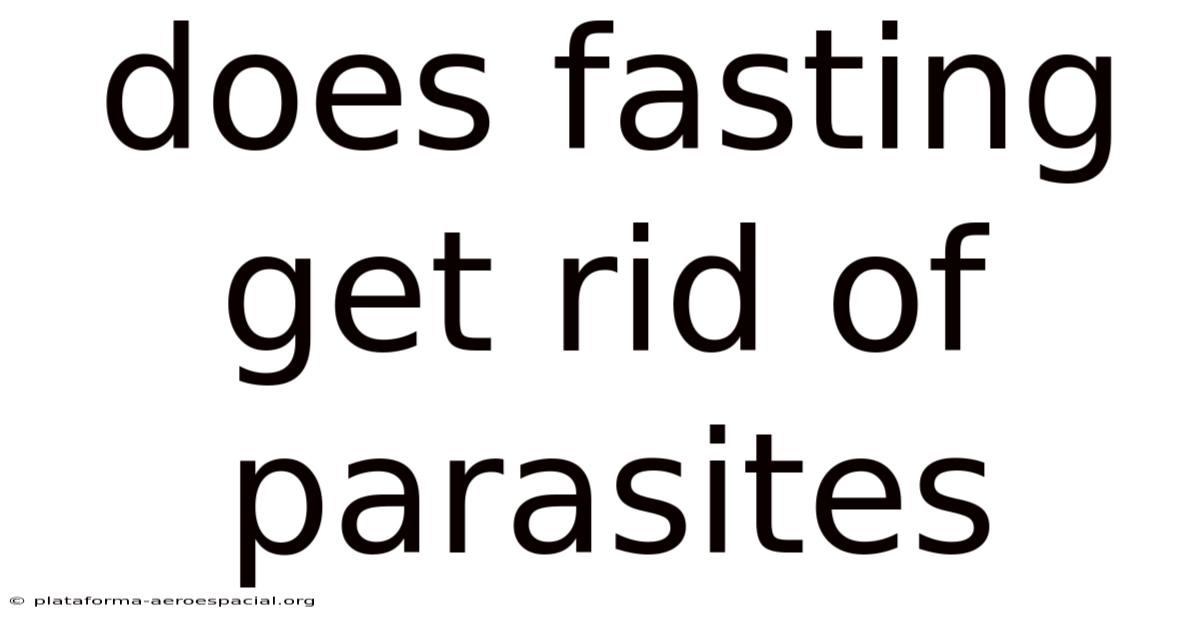 Does Fasting Get Rid Of Parasites