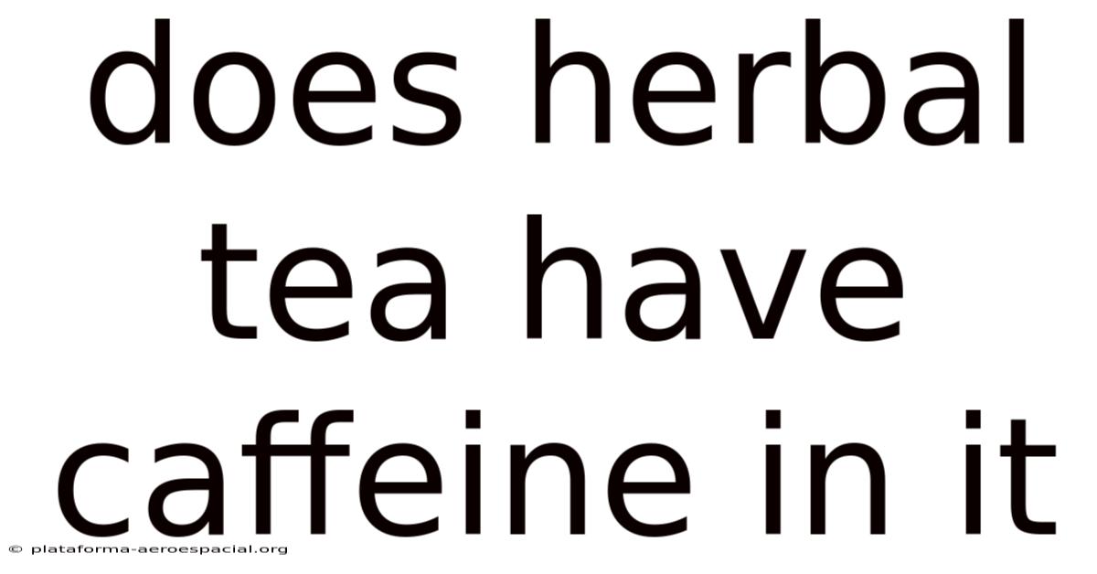 Does Herbal Tea Have Caffeine In It