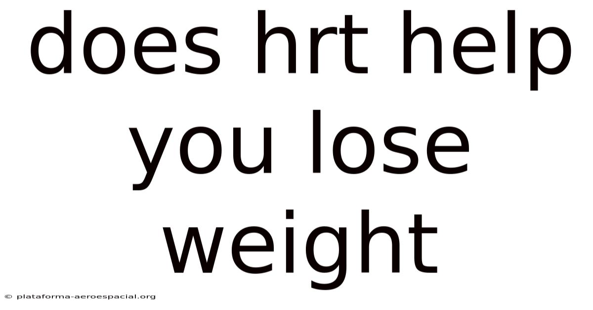 Does Hrt Help You Lose Weight