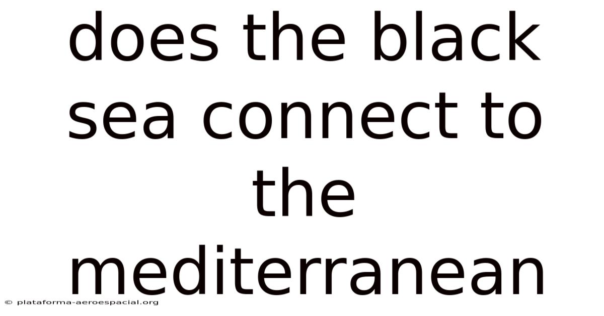 Does The Black Sea Connect To The Mediterranean