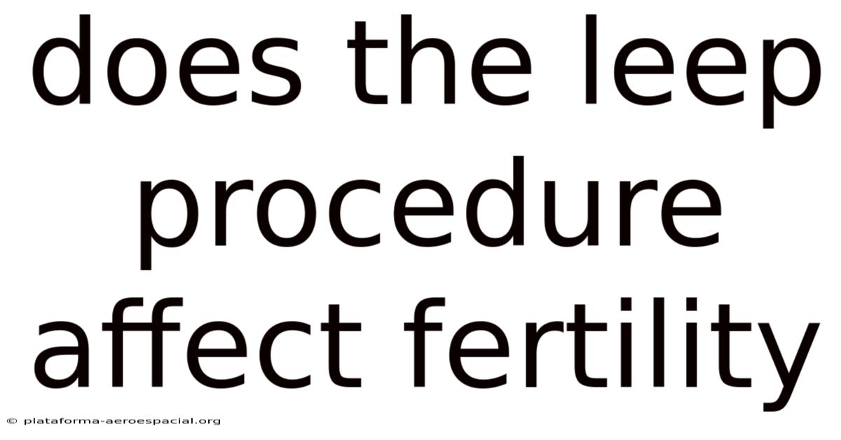 Does The Leep Procedure Affect Fertility