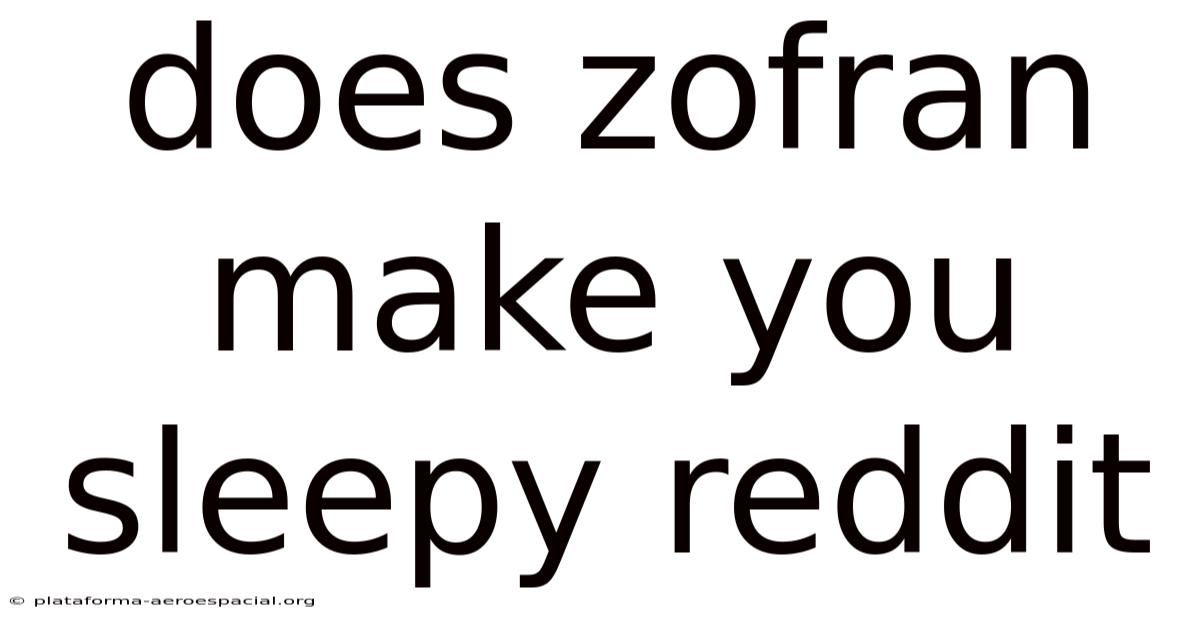 Does Zofran Make You Sleepy Reddit