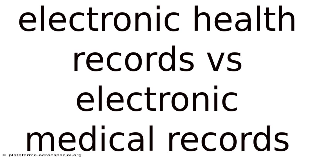 Electronic Health Records Vs Electronic Medical Records