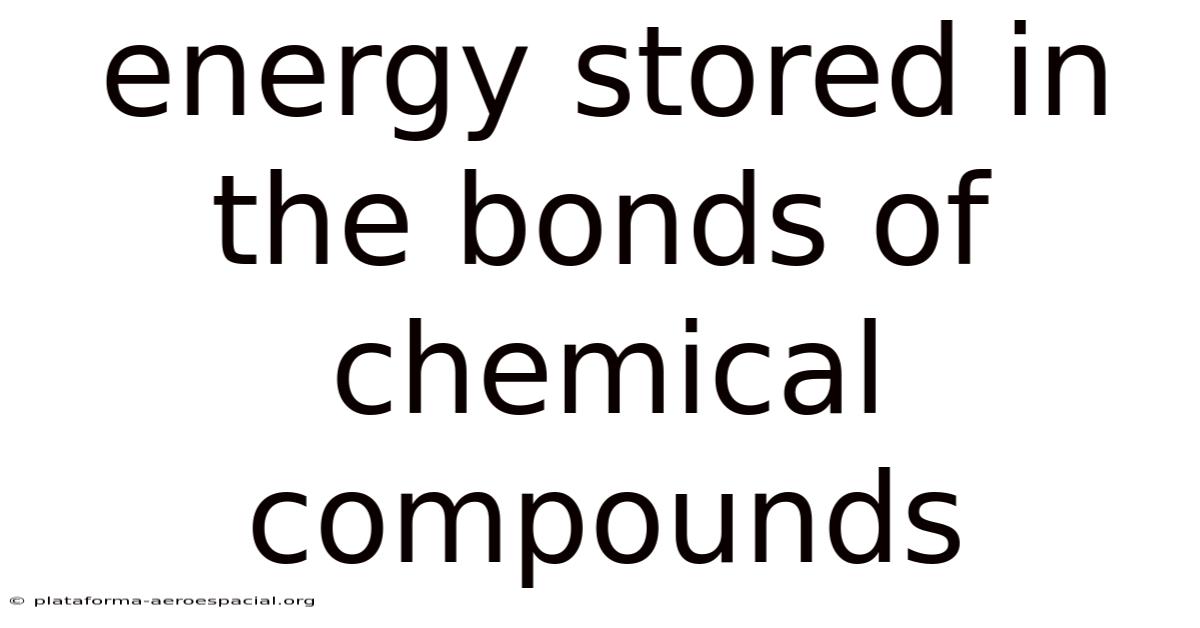 Energy Stored In The Bonds Of Chemical Compounds