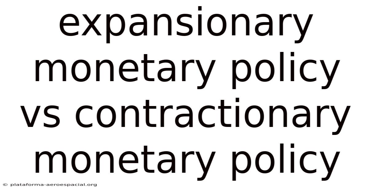 Expansionary Monetary Policy Vs Contractionary Monetary Policy