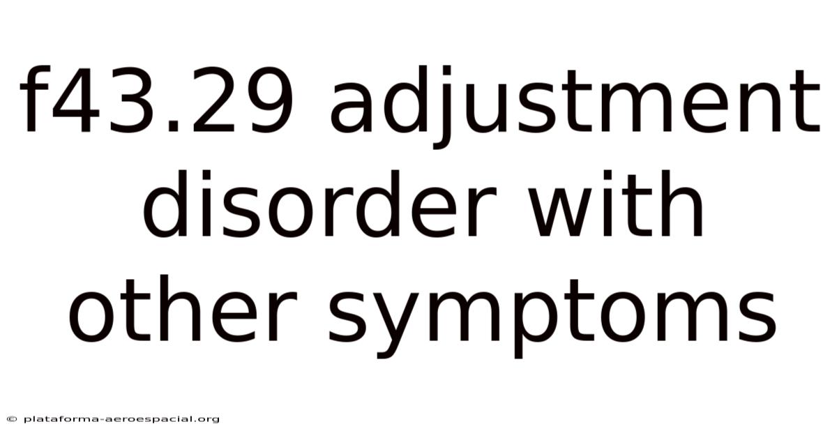 F43.29 Adjustment Disorder With Other Symptoms