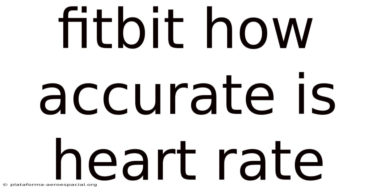 Fitbit How Accurate Is Heart Rate