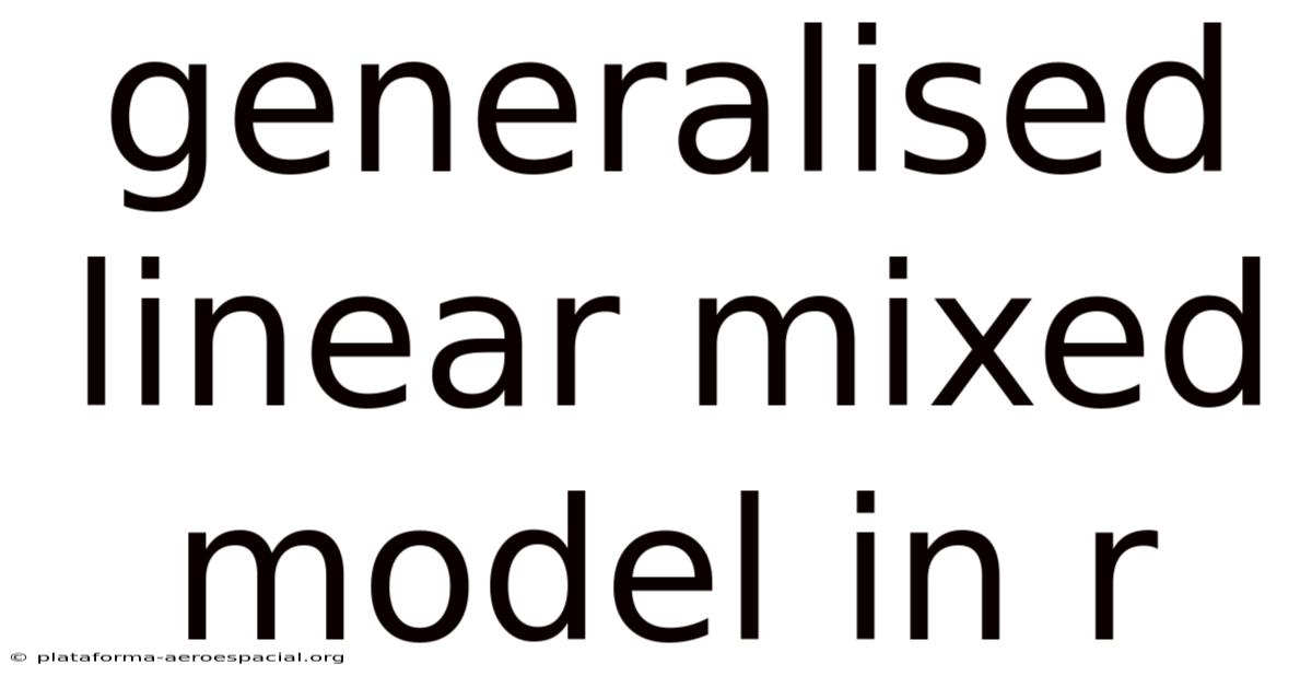 Generalised Linear Mixed Model In R