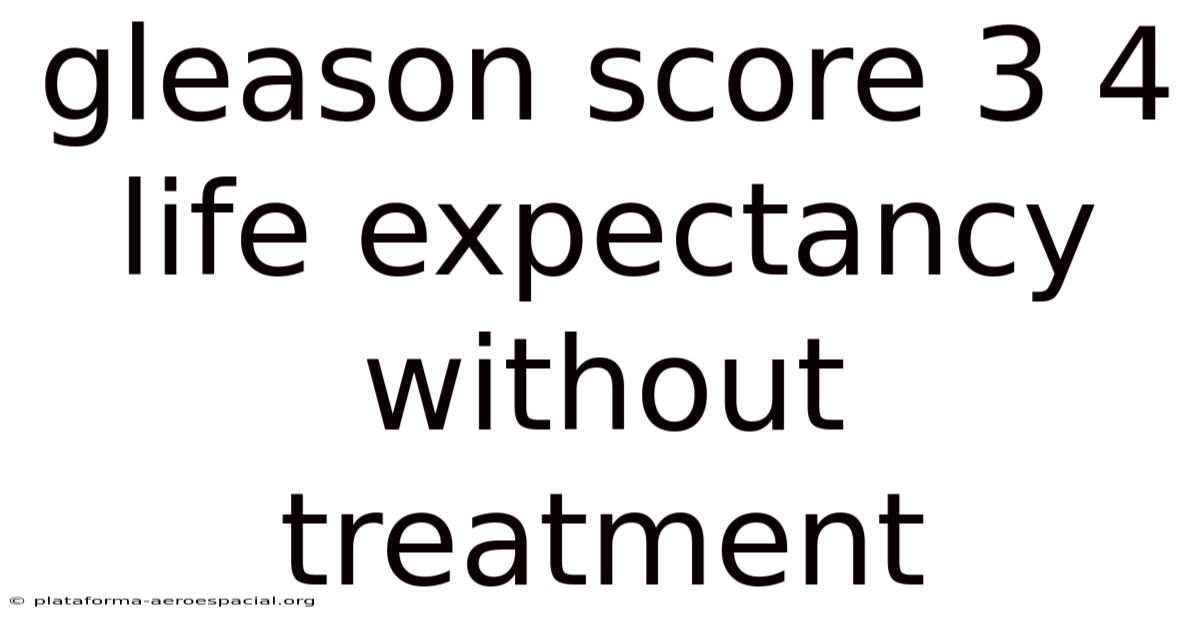 Gleason Score 3 4 Life Expectancy Without Treatment