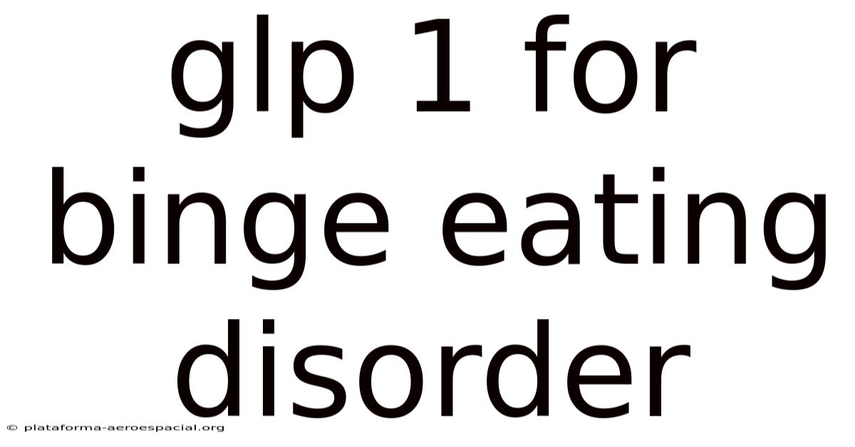 Glp 1 For Binge Eating Disorder