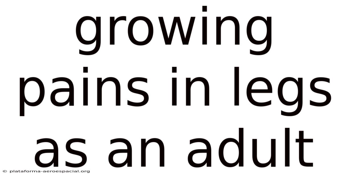 Growing Pains In Legs As An Adult