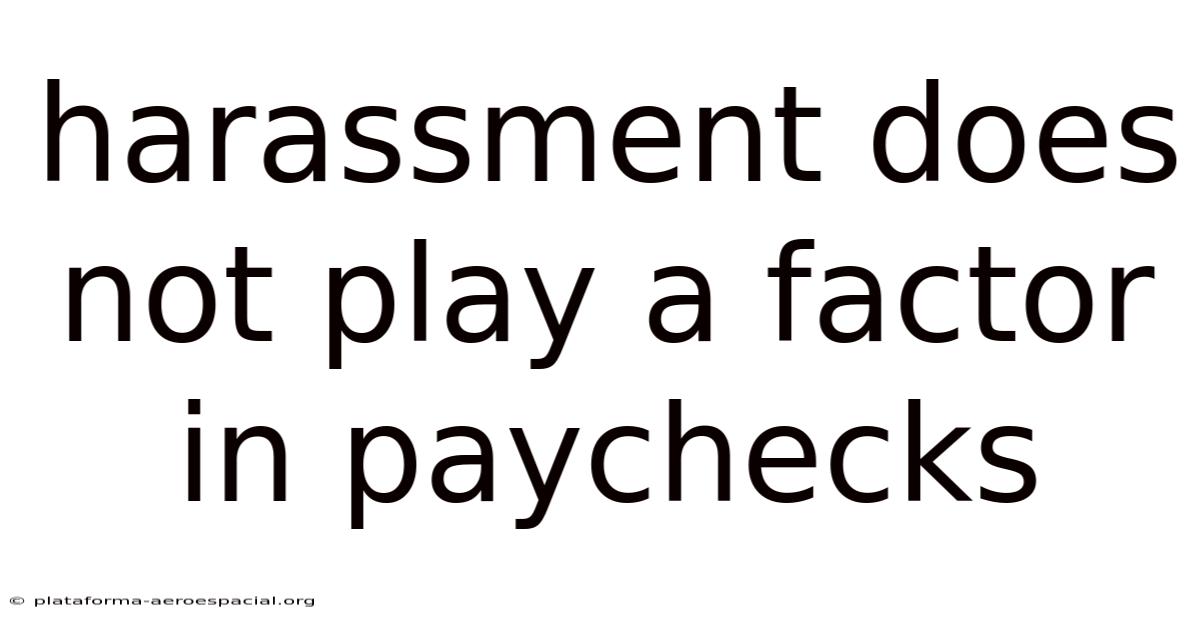 Harassment Does Not Play A Factor In Paychecks