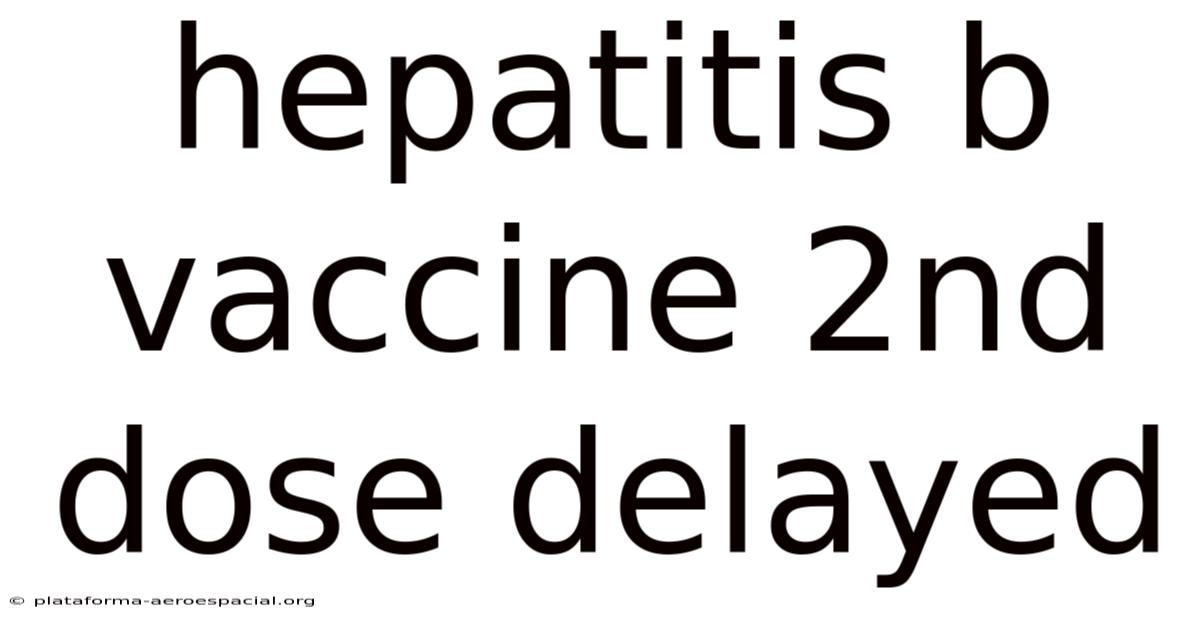 Hepatitis B Vaccine 2nd Dose Delayed