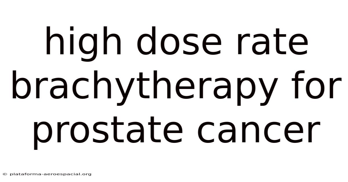 High Dose Rate Brachytherapy For Prostate Cancer