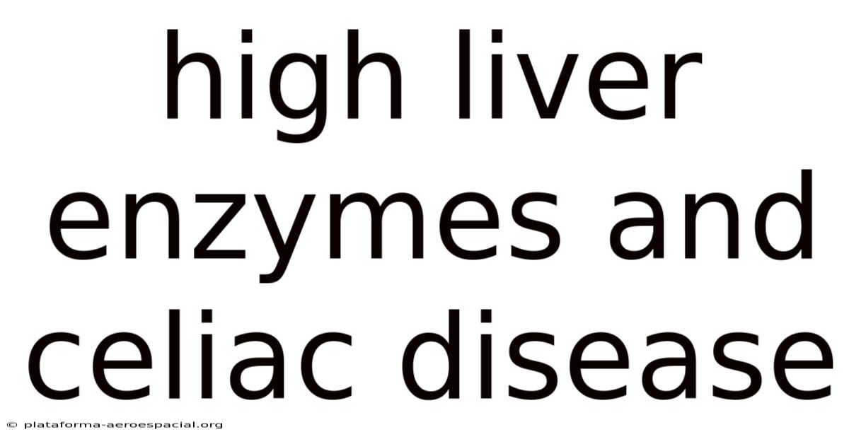 High Liver Enzymes And Celiac Disease