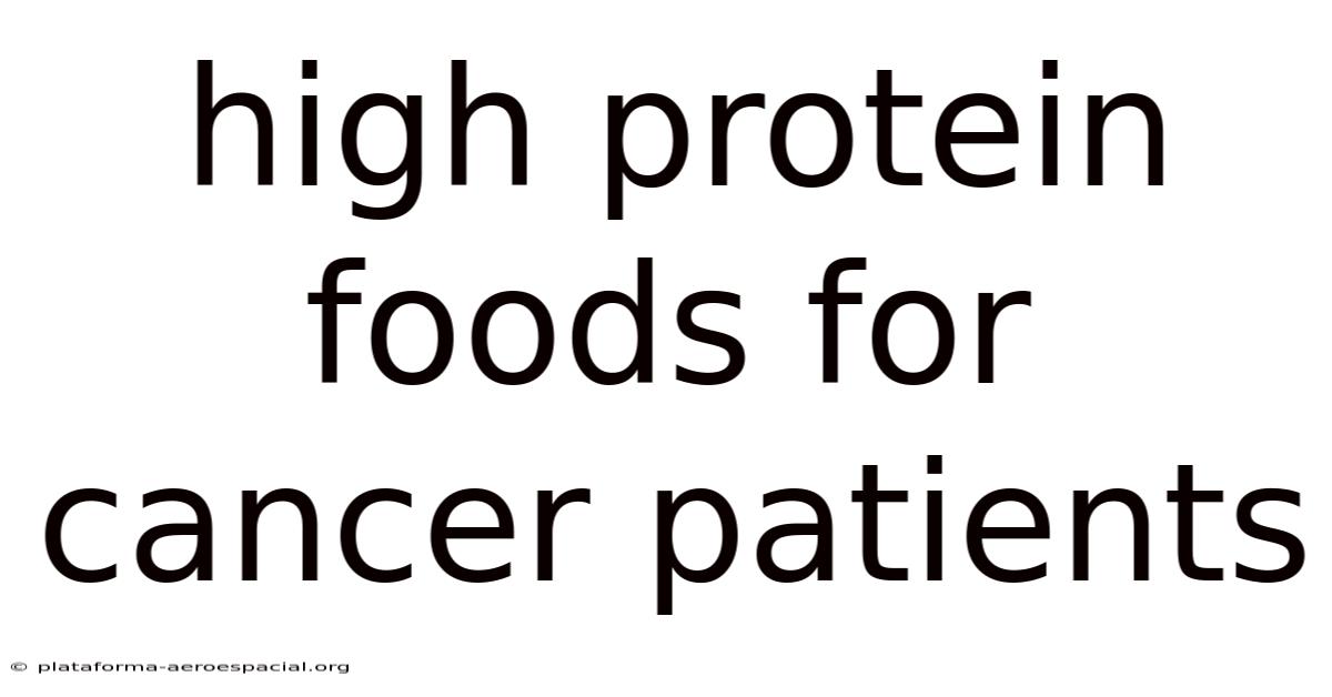 High Protein Foods For Cancer Patients