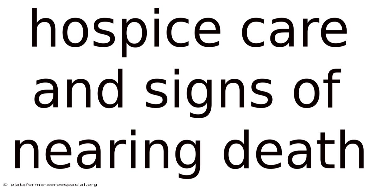 Hospice Care And Signs Of Nearing Death