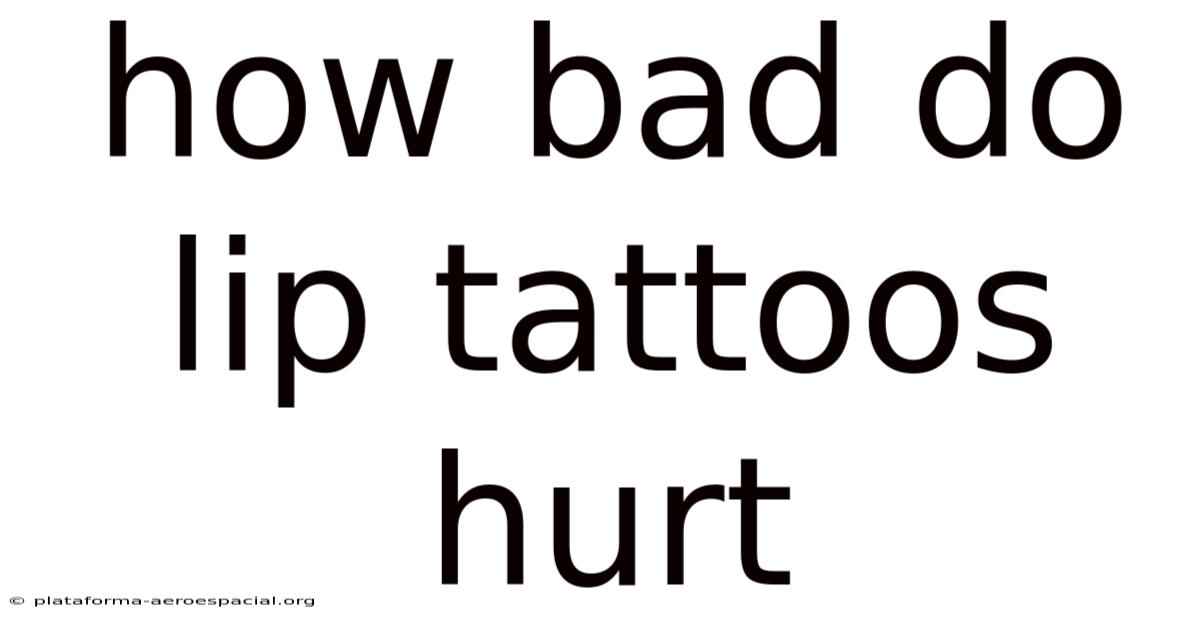 How Bad Do Lip Tattoos Hurt