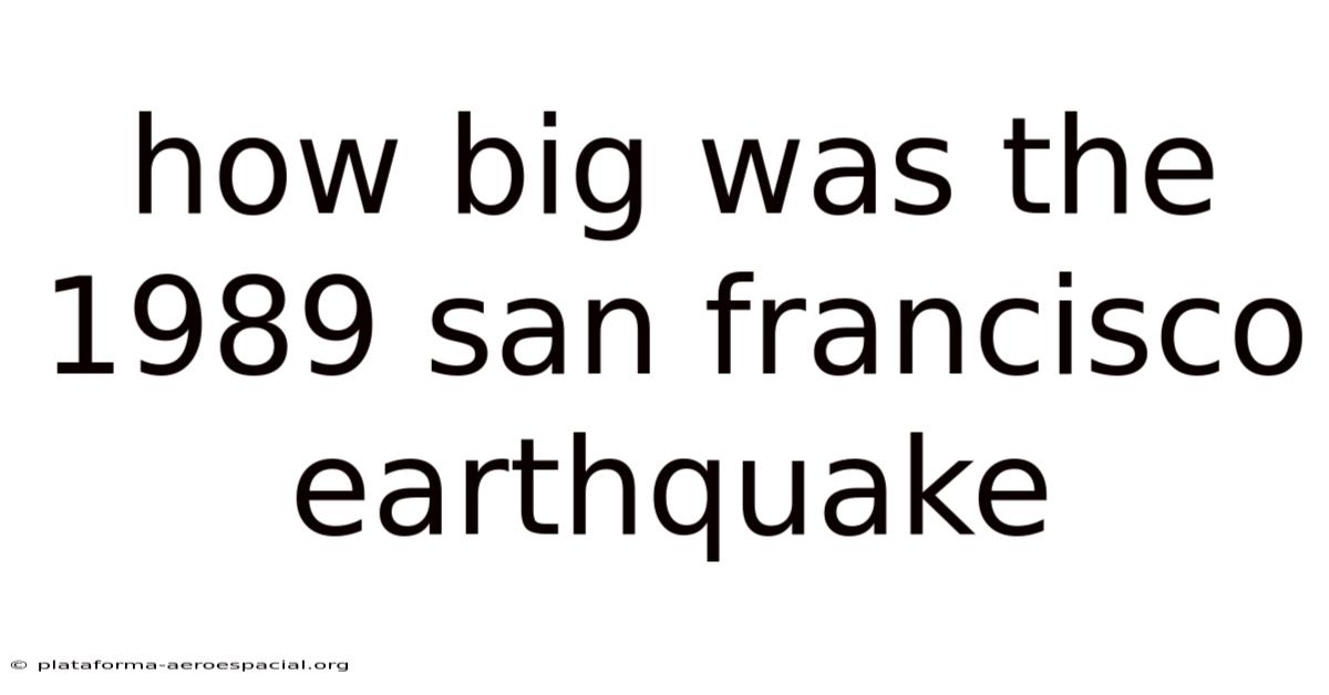 How Big Was The 1989 San Francisco Earthquake
