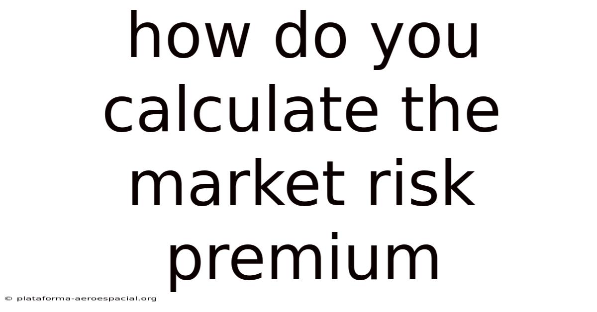 How Do You Calculate The Market Risk Premium
