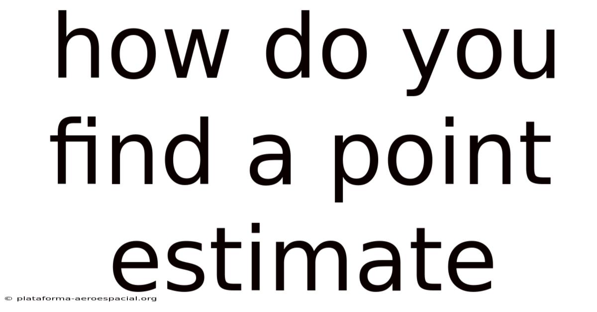 How Do You Find A Point Estimate