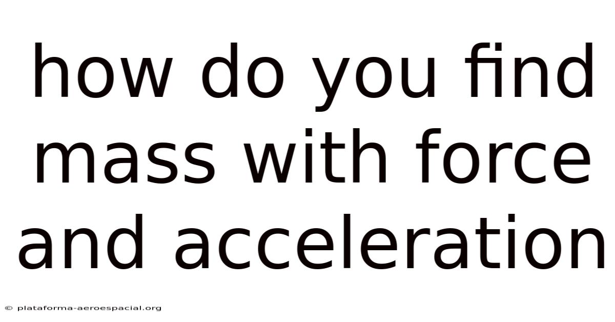 How Do You Find Mass With Force And Acceleration