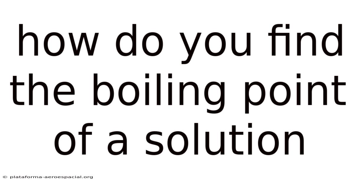 How Do You Find The Boiling Point Of A Solution