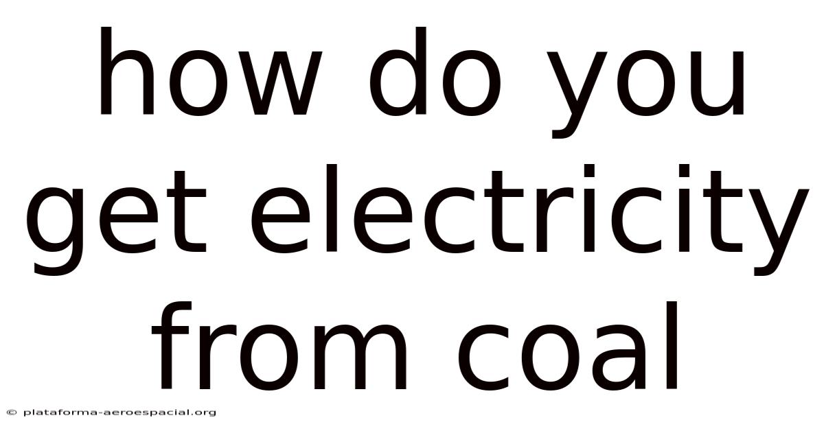 How Do You Get Electricity From Coal