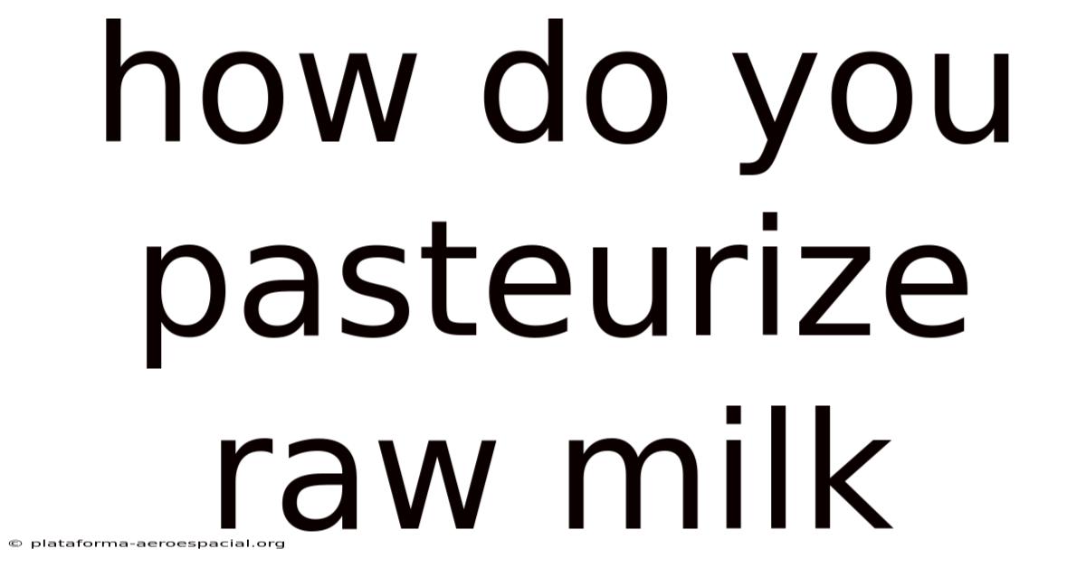How Do You Pasteurize Raw Milk