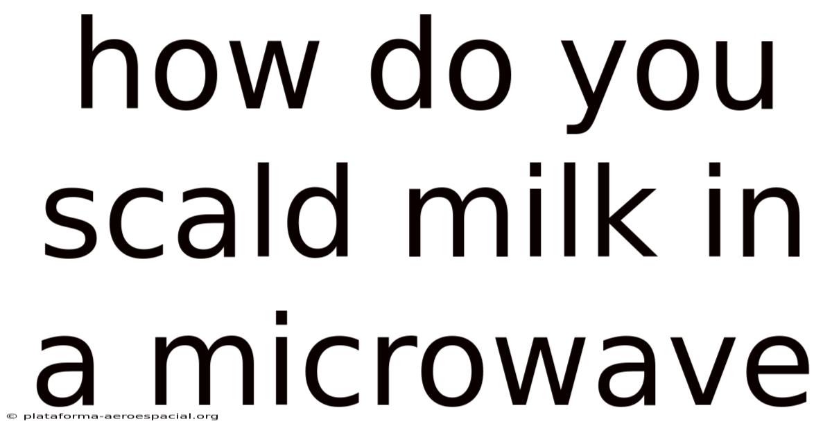 How Do You Scald Milk In A Microwave