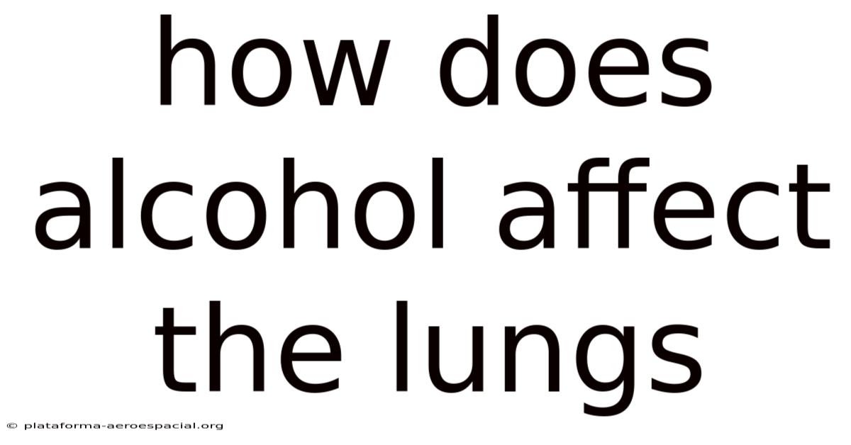 How Does Alcohol Affect The Lungs