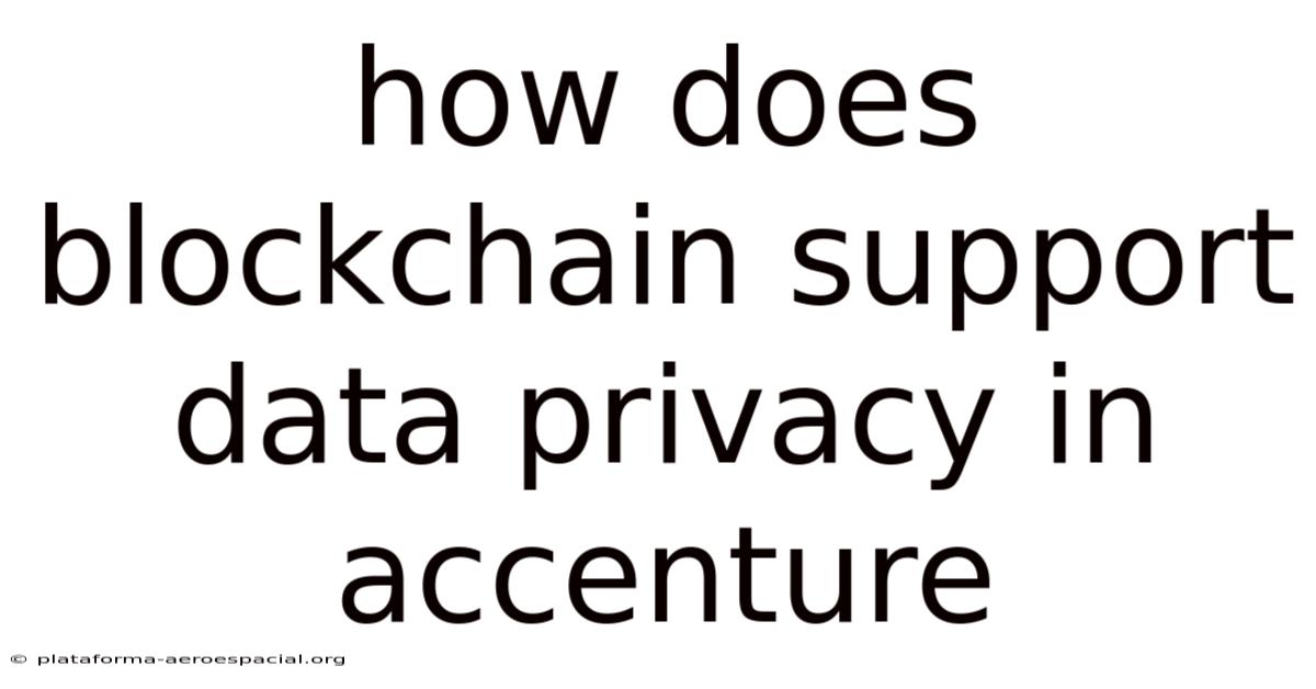How Does Blockchain Support Data Privacy In Accenture