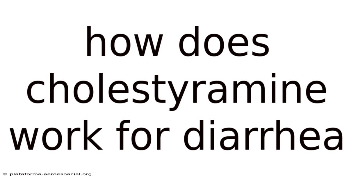 How Does Cholestyramine Work For Diarrhea