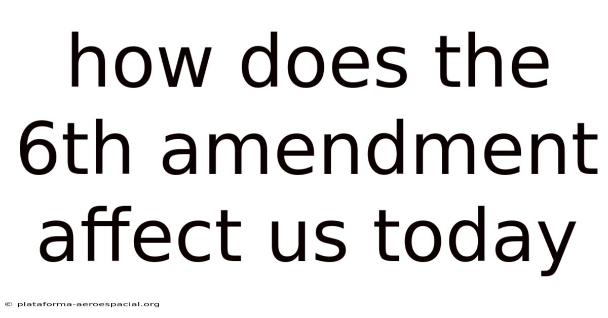 How Does The 6th Amendment Affect Us Today