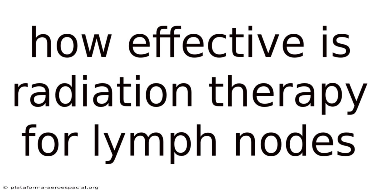 How Effective Is Radiation Therapy For Lymph Nodes