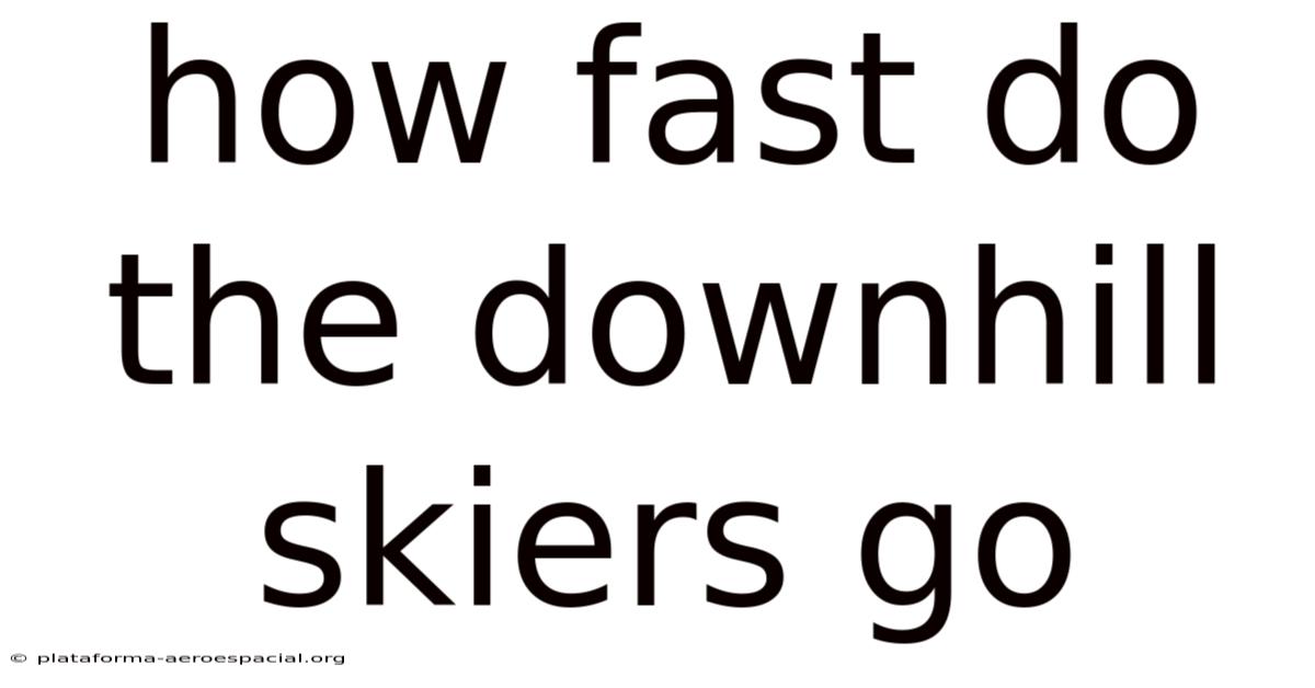 How Fast Do The Downhill Skiers Go