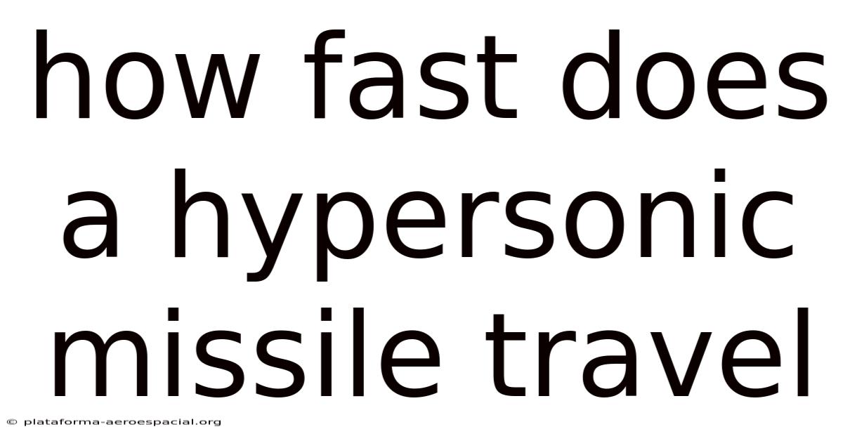 How Fast Does A Hypersonic Missile Travel