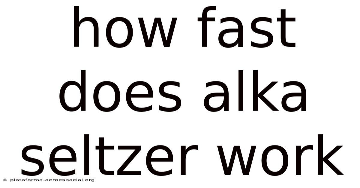 How Fast Does Alka Seltzer Work