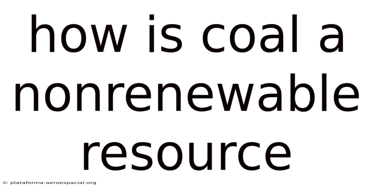 How Is Coal A Nonrenewable Resource