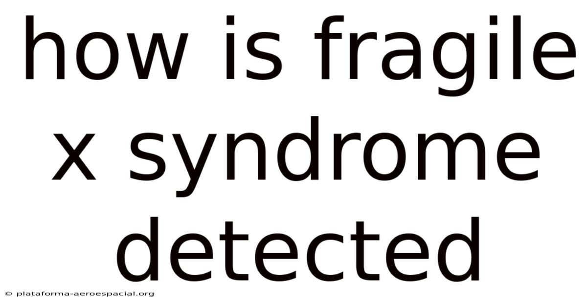 How Is Fragile X Syndrome Detected