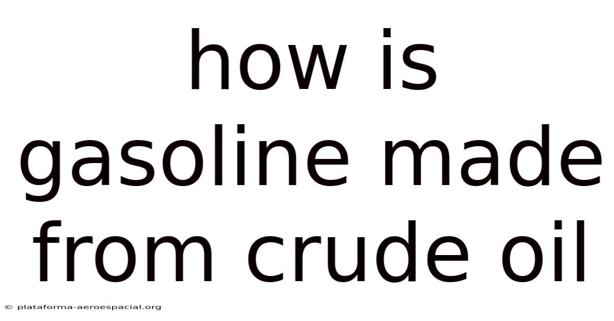 How Is Gasoline Made From Crude Oil