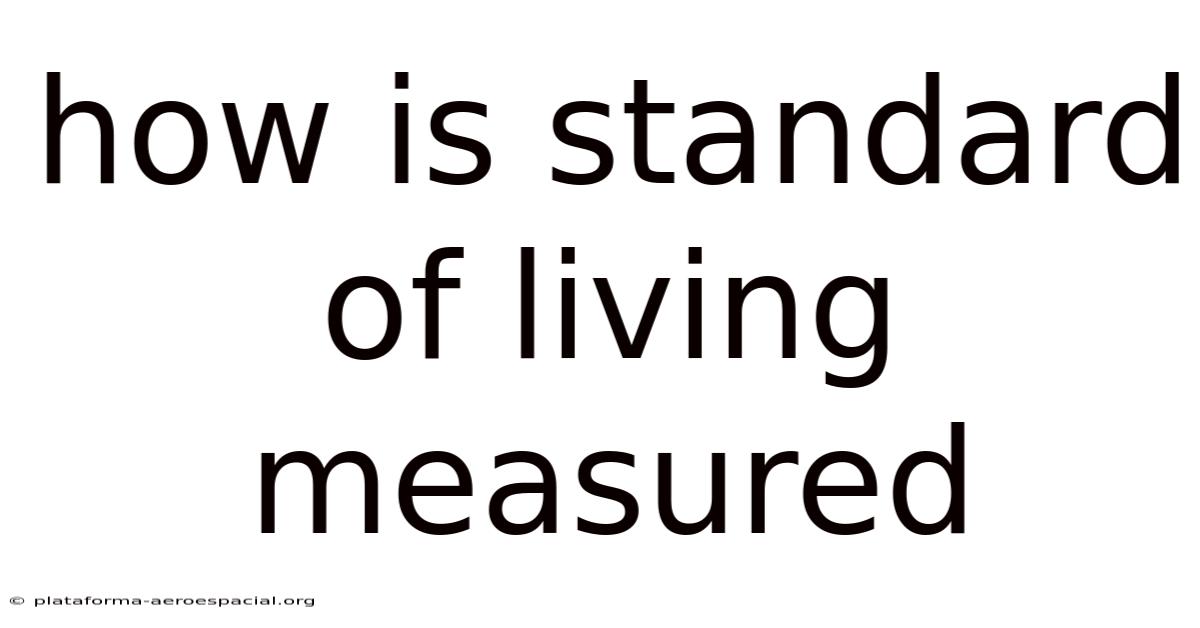 How Is Standard Of Living Measured