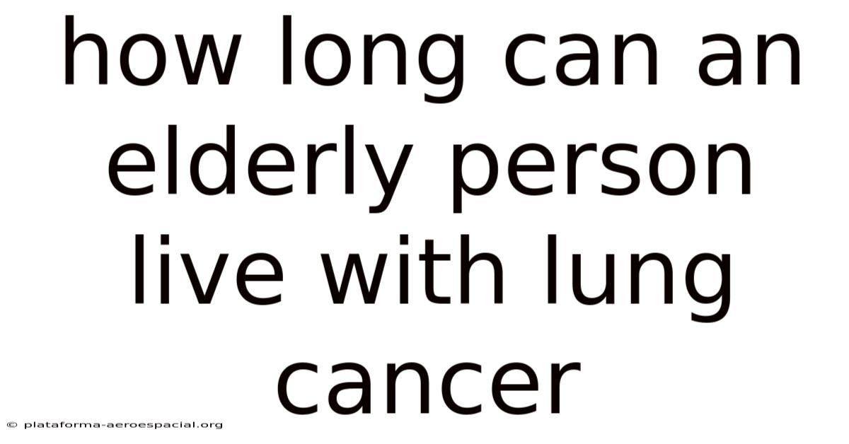 How Long Can An Elderly Person Live With Lung Cancer