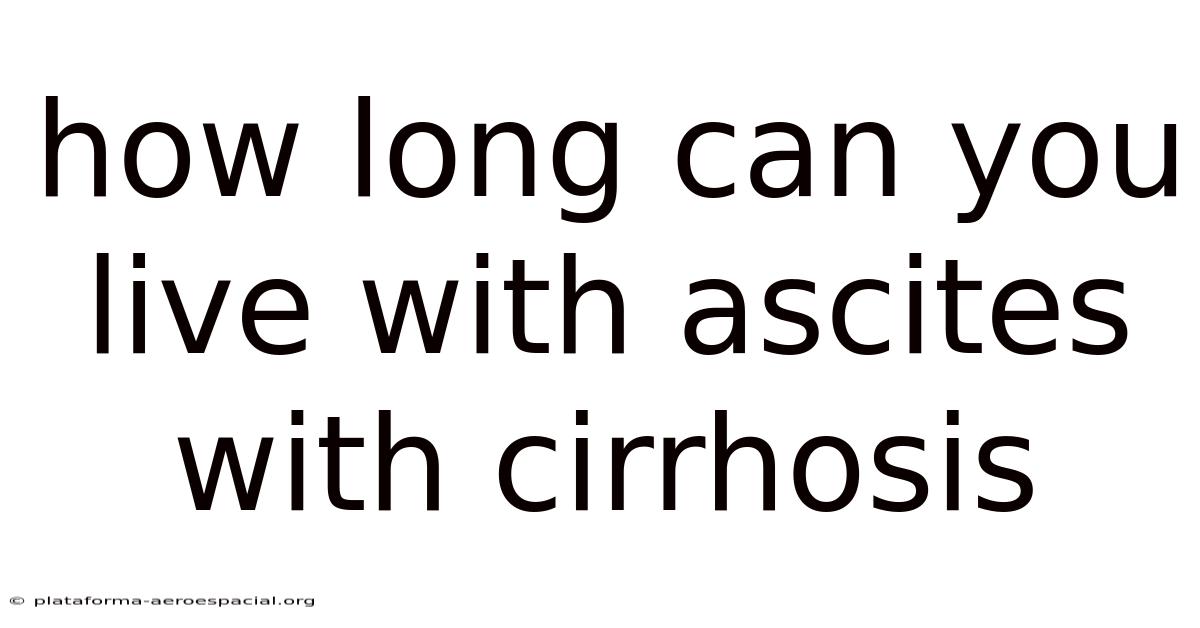 How Long Can You Live With Ascites With Cirrhosis