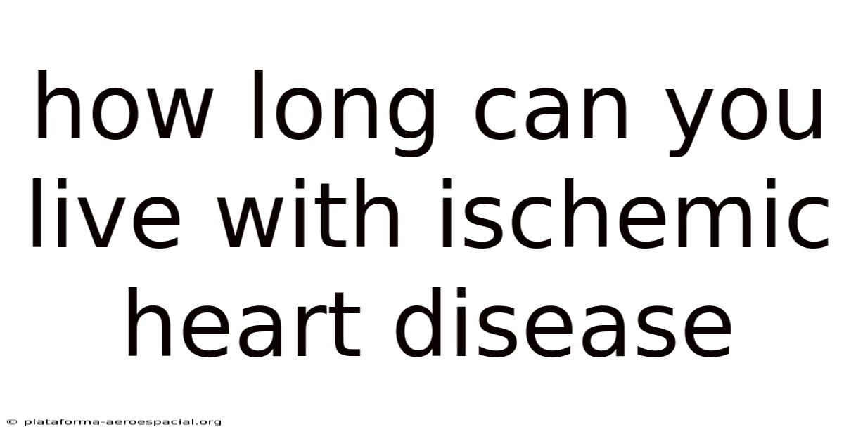 How Long Can You Live With Ischemic Heart Disease