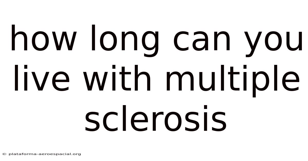 How Long Can You Live With Multiple Sclerosis