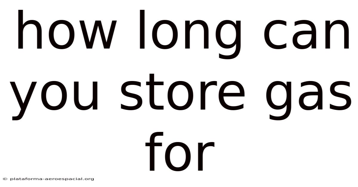 How Long Can You Store Gas For