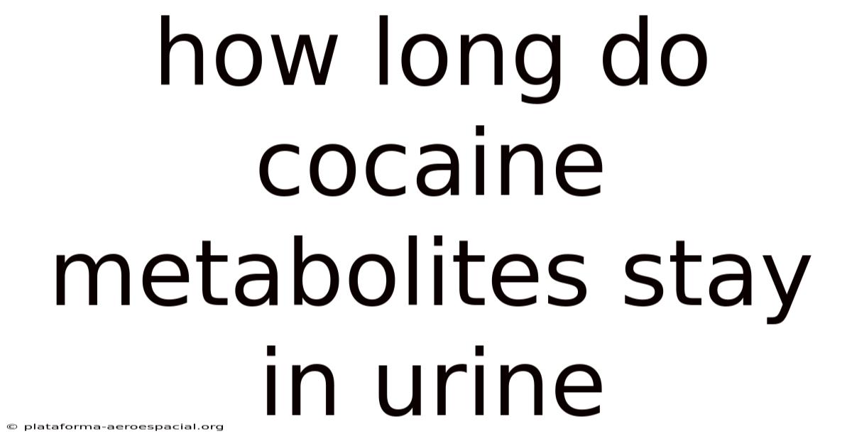 How Long Do Cocaine Metabolites Stay In Urine